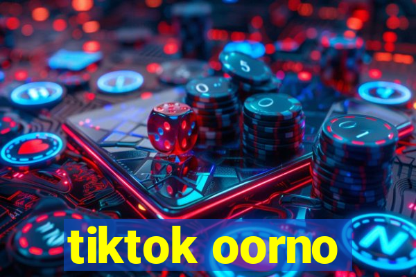 tiktok oorno